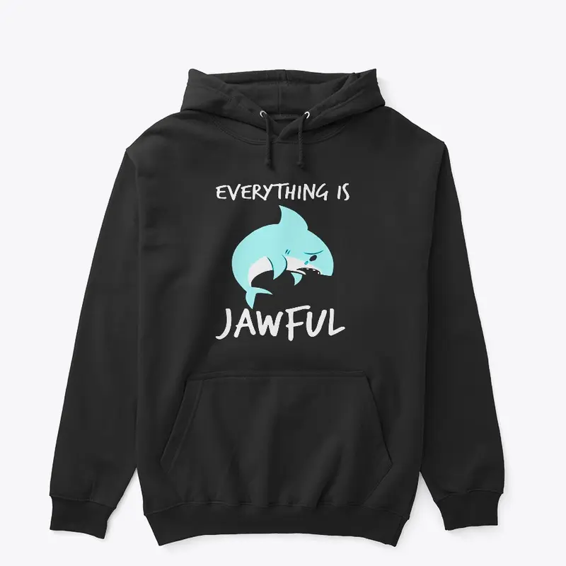 EVERYTHING IS JAWFUL TSHIRT