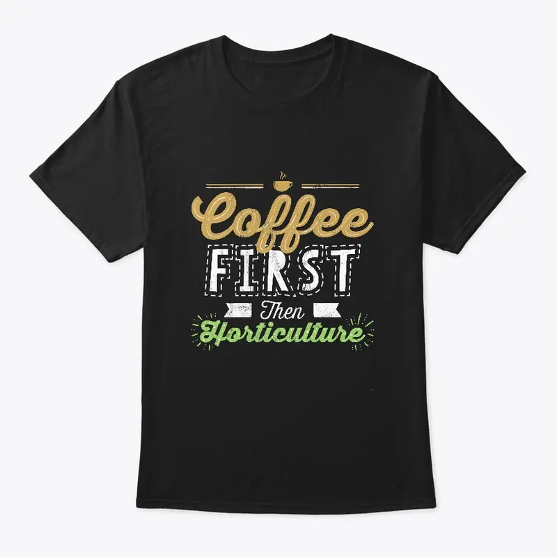 Coffee First Then Horticulture 