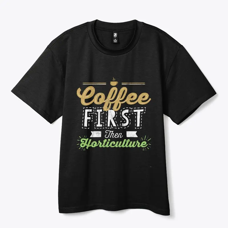 Coffee First Then Horticulture 