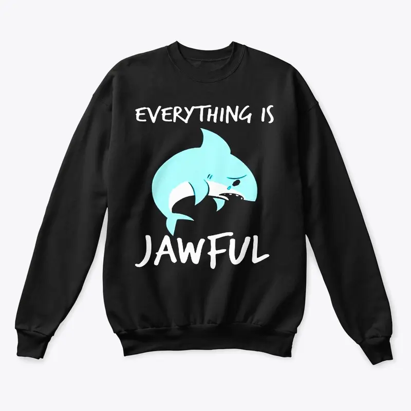 EVERYTHING IS JAWFUL TSHIRT