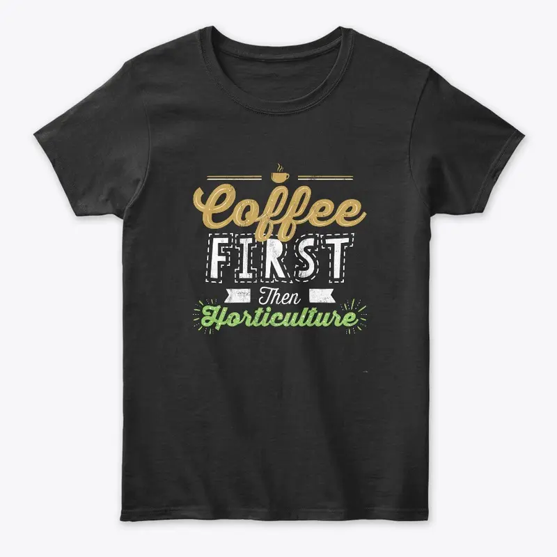 Coffee First Then Horticulture 