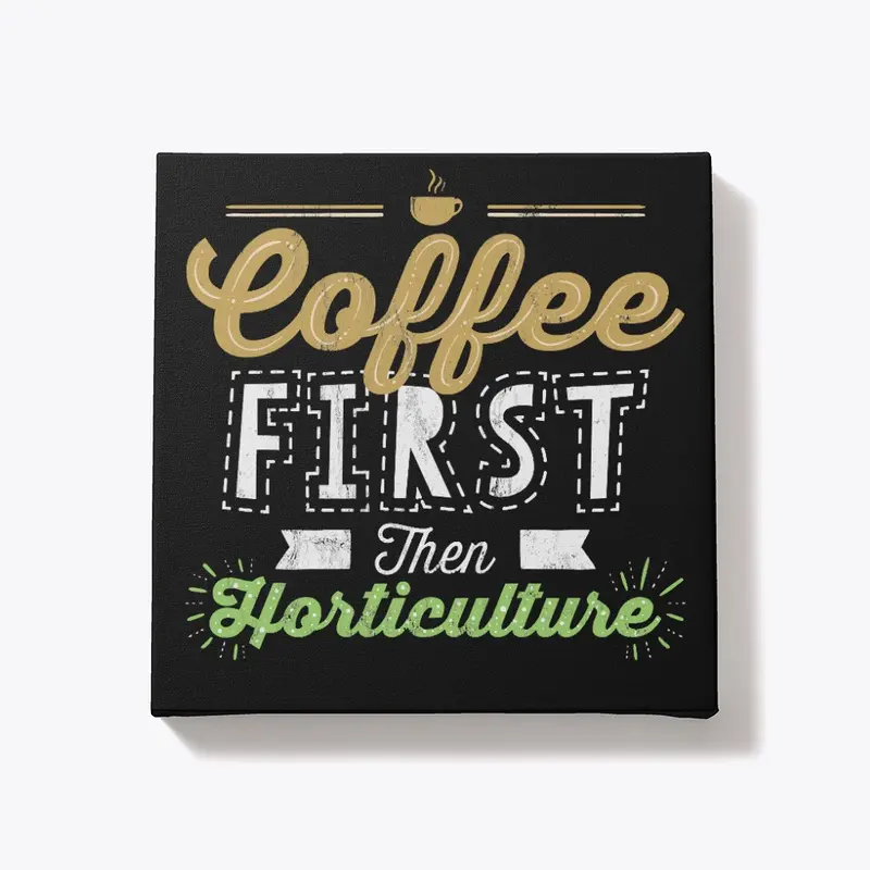 Coffee First Then Horticulture 