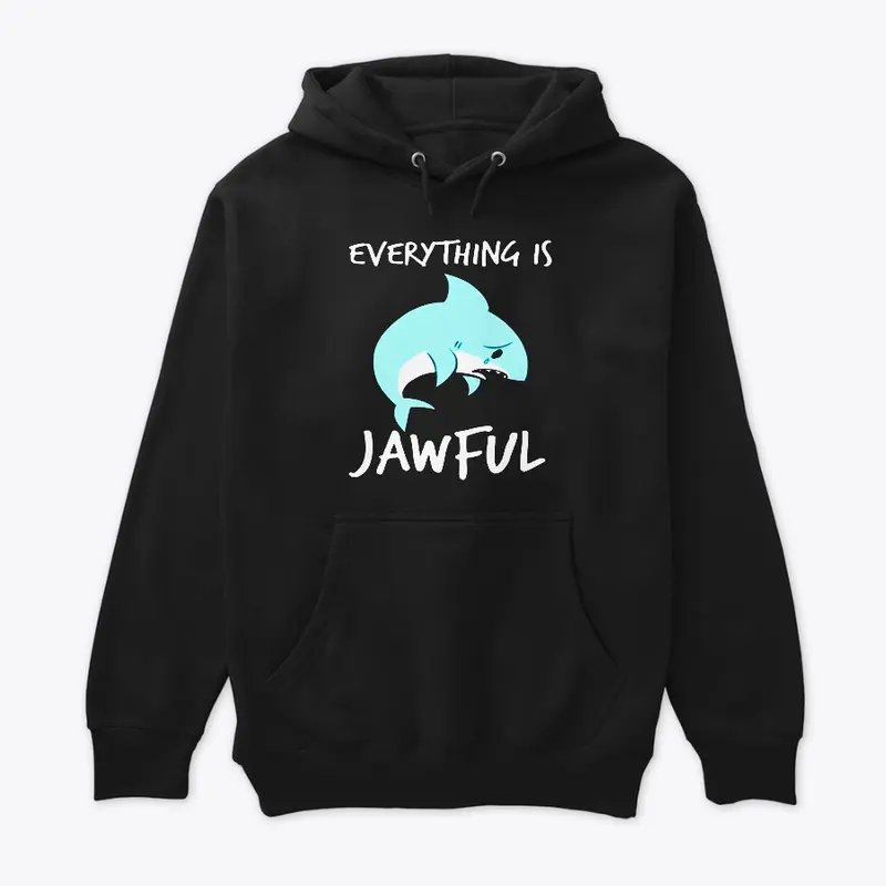 EVERYTHING IS JAWFUL TSHIRT