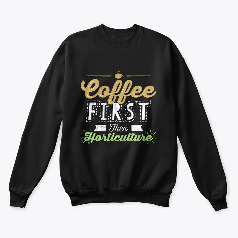 Coffee First Then Horticulture 