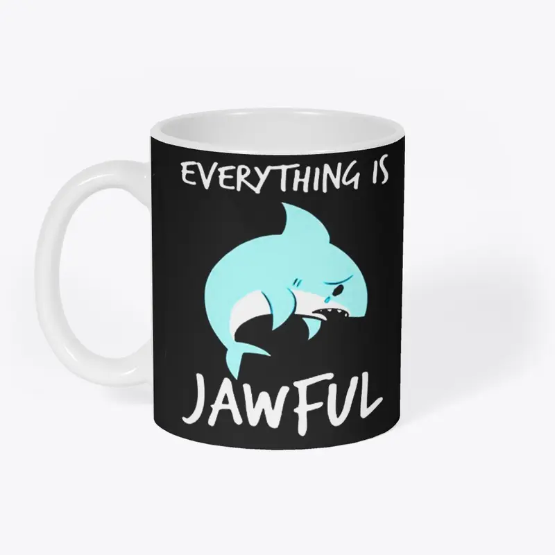 EVERYTHING IS JAWFUL TSHIRT