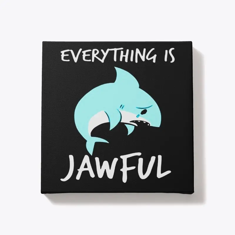 EVERYTHING IS JAWFUL TSHIRT