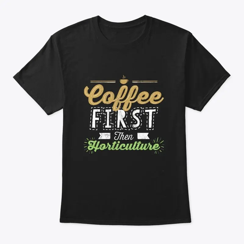 Coffee First Then Horticulture 