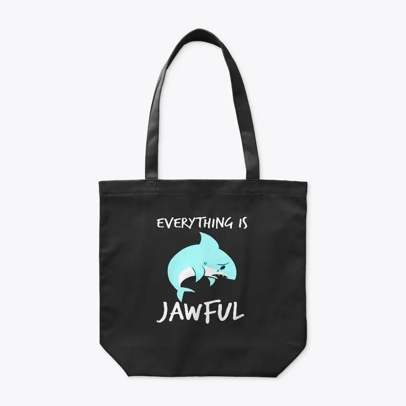 EVERYTHING IS JAWFUL TSHIRT