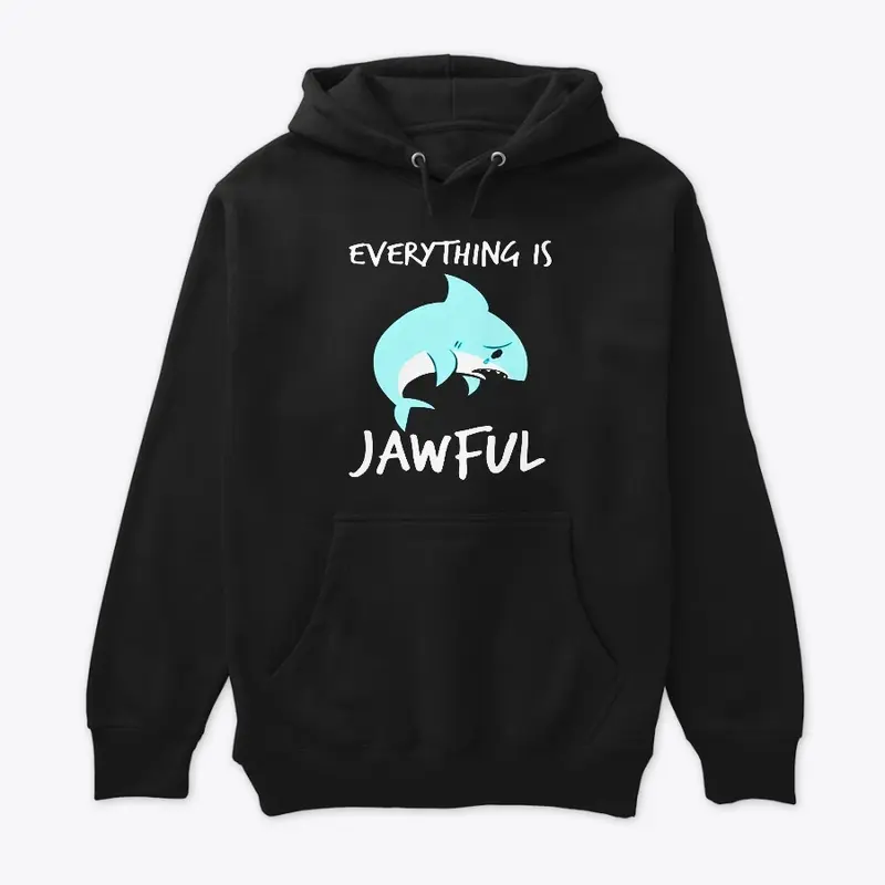 EVERYTHING IS JAWFUL TSHIRT