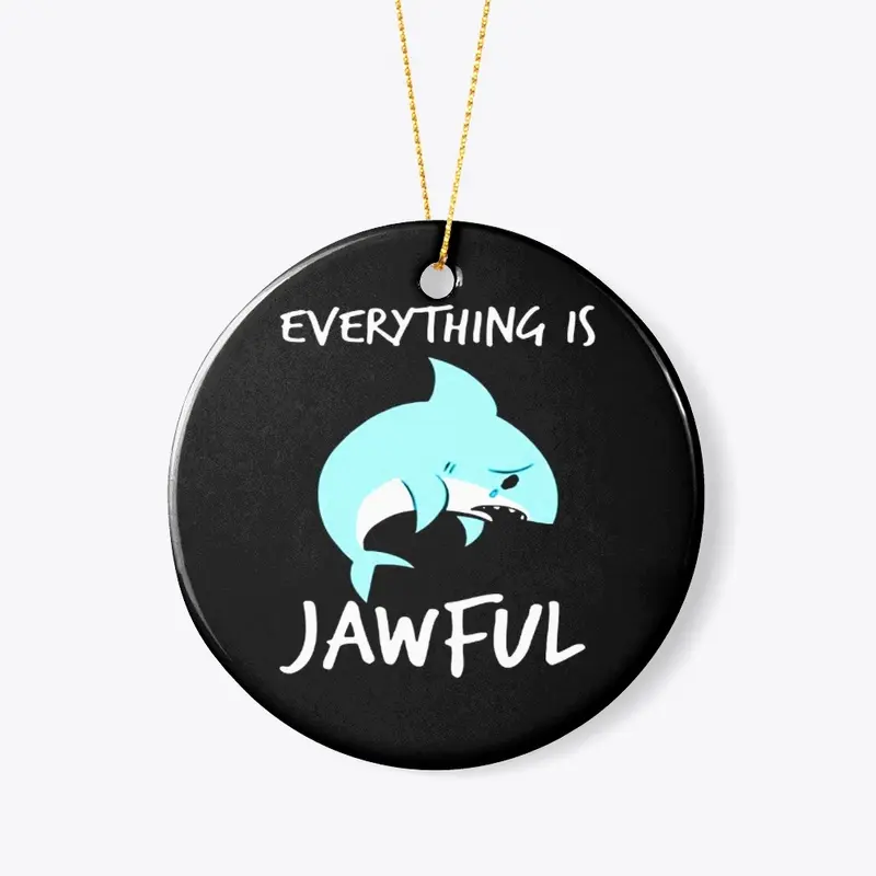 EVERYTHING IS JAWFUL TSHIRT